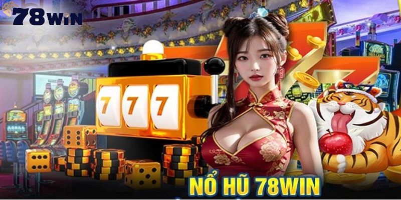 Nổ hũ 78win - thiên đường giải trí với nhiều tựa game hot