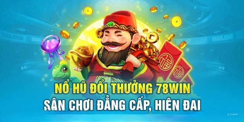 Sức hút cực khủng của nổ hũ đổi thưởng 78win