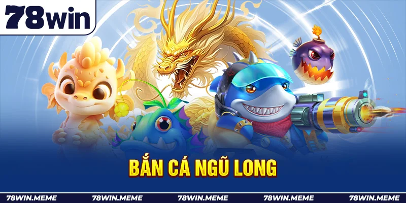 Bắn cá ngũ long