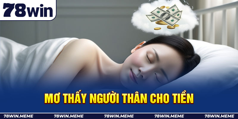 Mơ thấy người thân cho tiền