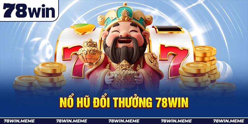 Nổ hũ đổi thưởng 78win